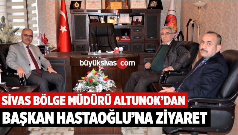 HASTAOĞLU’NA ZİYARET