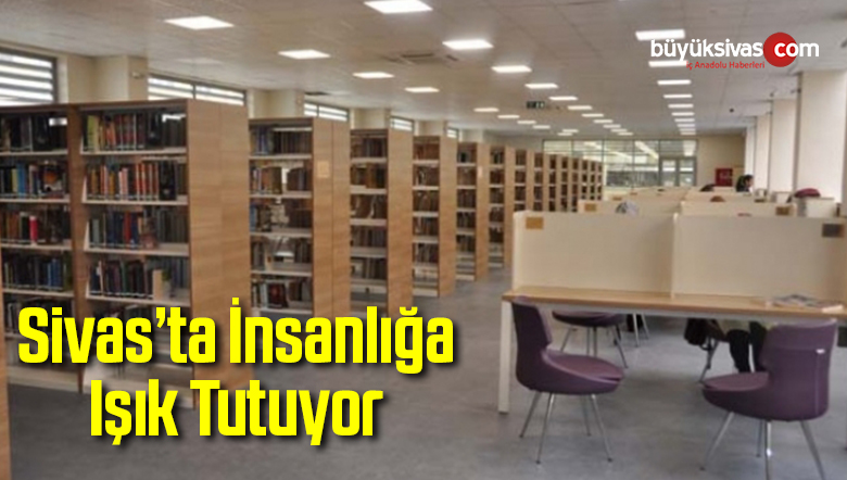 Sivas’ta İnsanlığa Işık Tutuyor