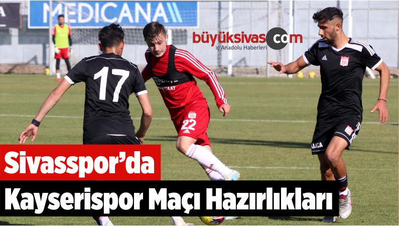 Sivasspor’da Kayserispor Maçı Hazırlıkları