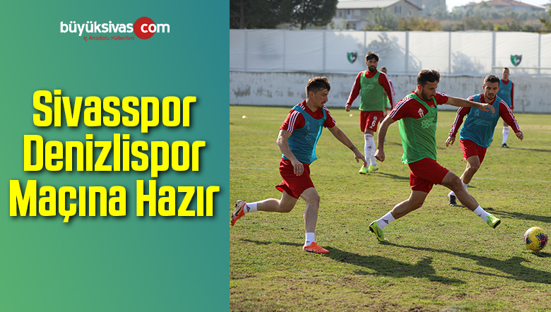 Sivasspor Denizlispor Maçına Hazır