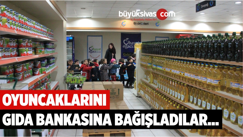 OYUNCAKLARINI GIDA BANKASINA BAĞIŞLADILAR