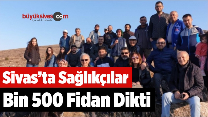 Sağlıkçılar Bin 500 Fidan Dikti