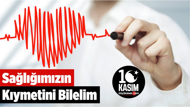 Sağlığımızın Kıymetini Bilelim
