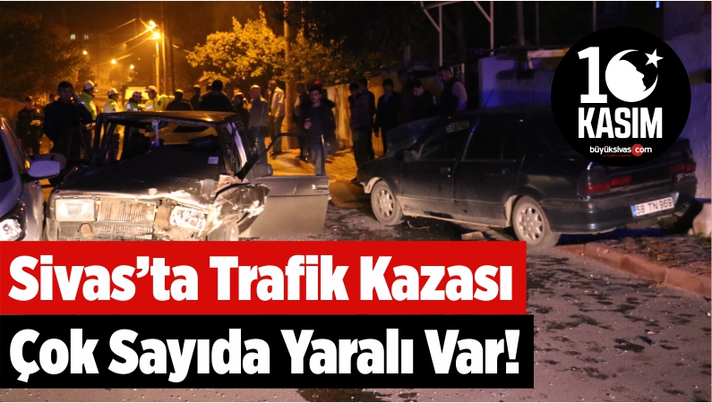 Sivas’ta Trafik Kazası Çok Sayıda Yaralı!