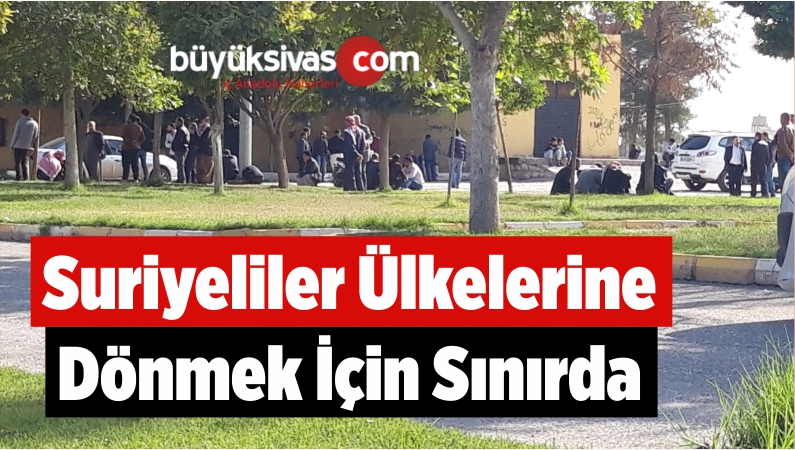 Suriyeliler Ülkelerine Dönmek İçin Sınırda