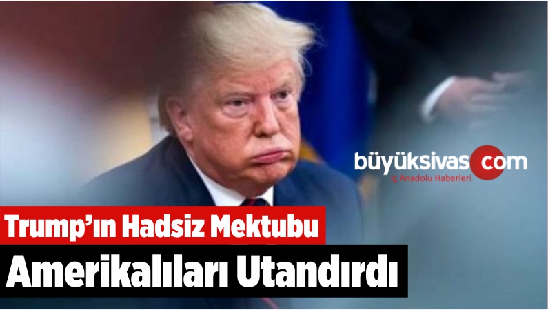 Trump’ın Hadsiz Mektubu Amerikalıları Utandırdı
