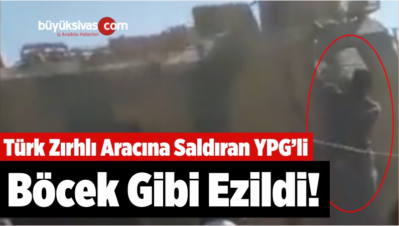 Türk zırhlı aracına saldıran YPG'li ezildi