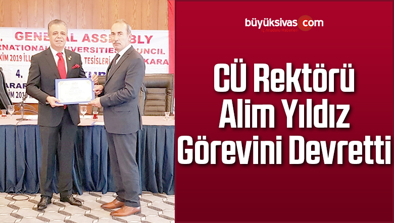 CÜ Rektörü Alim Yıldız Görevini Devretti