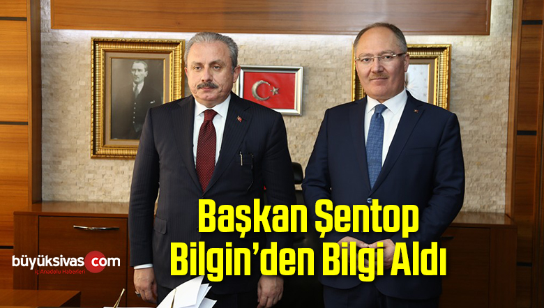 Başkan Şentop Bilgin’den Bilgi Aldı