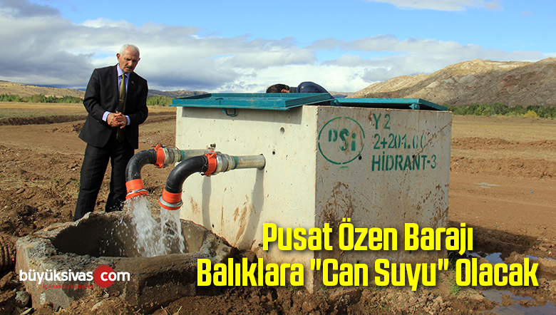 Pusat Özen Barajı Balıklara “Can Suyu” Olacak