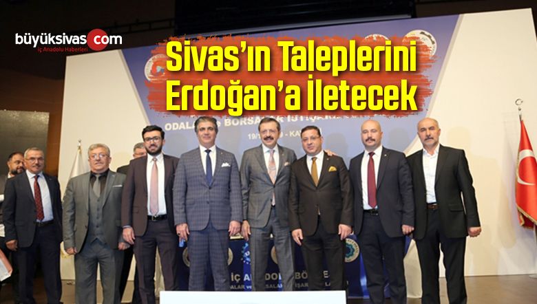 Sivas’ın Taleplerini Erdoğan’a İletecek