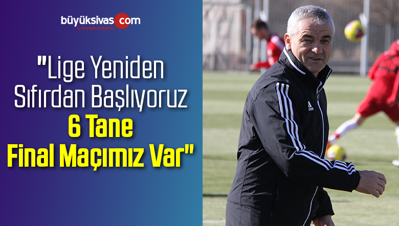 Rıza Çalımbay: 6 Tane Final Maçımız Var