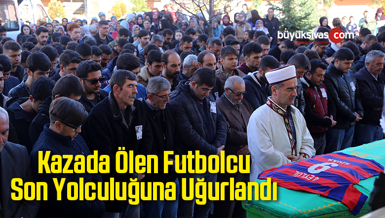 Kazada Ölen Futbolcu Son Yolculuğuna Uğurlandı