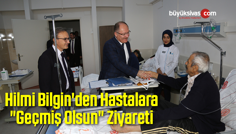 Başkan Hilmi Bilgin’den Hastalara “Geçmiş Olsun” Ziyareti