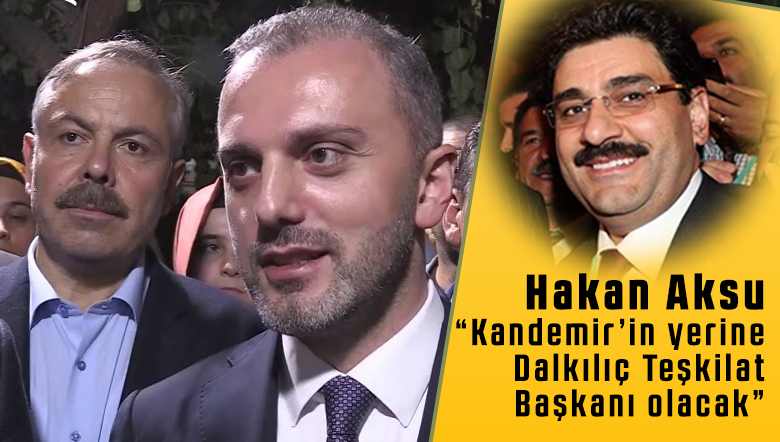 “Genel Merkez Teşkilat Başkanı Erkan Kandemir’in Yerine Halis Dalkılıç Gelecek”