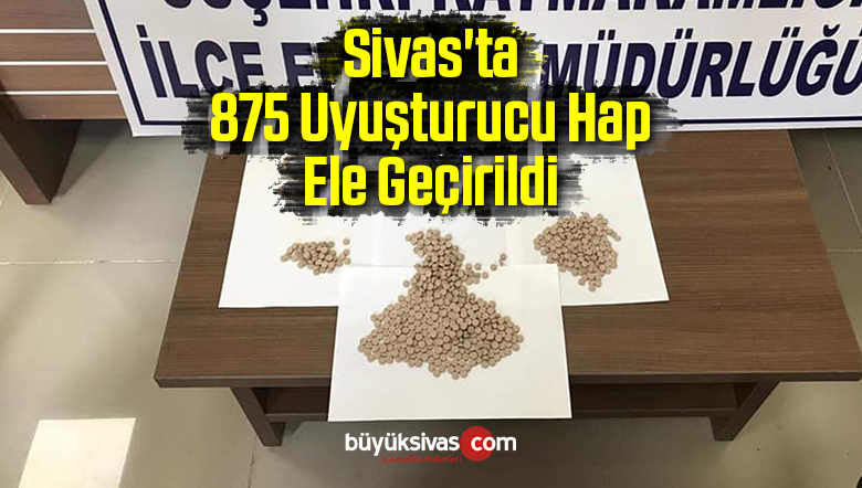 Sivas’ta 875 Uyuşturucu Hap Ele Geçirildi