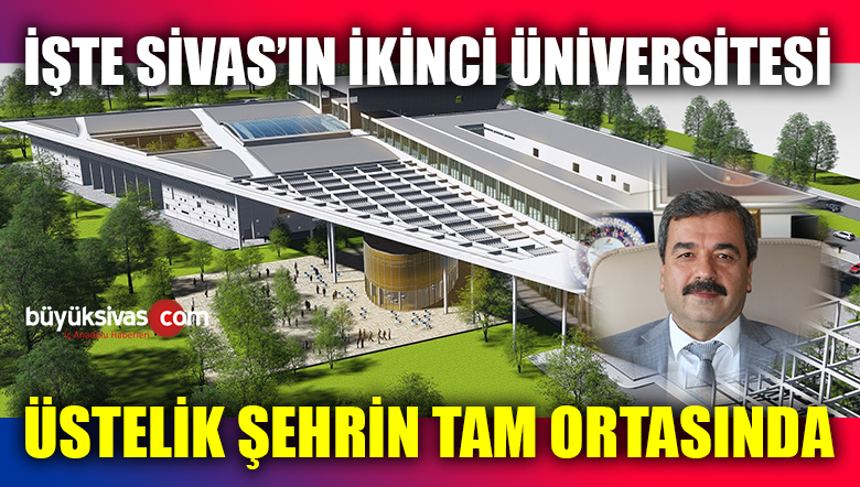 Türkiye’de alanında ilk ve tek! İşte Sivas’ın ikinci Üniversitesi