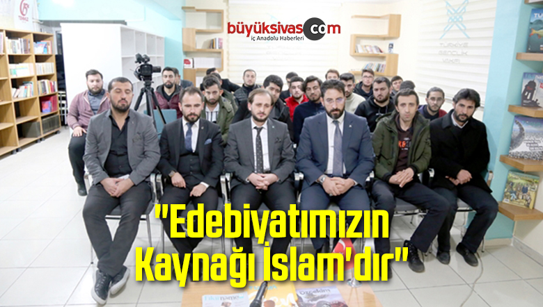 “Edebiyatımızın Kaynağı İslam’dır”