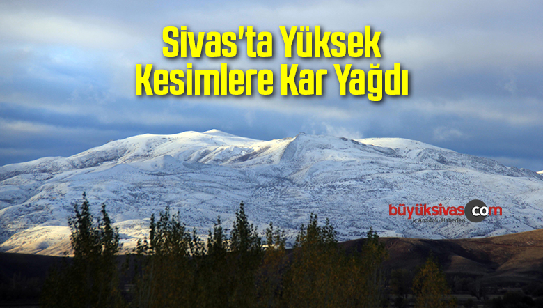 Sivas’ta Yüksek Kesimlere Kar Yağdı