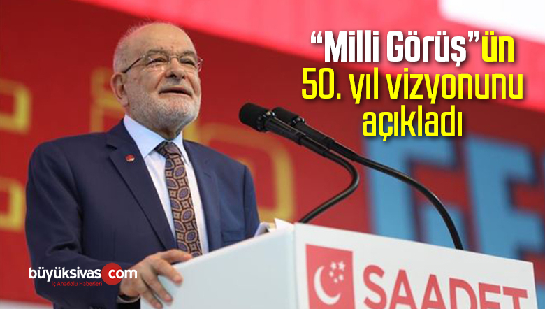 Milli Görüş’ün 50. Yıl Vizyonu Açıklandı