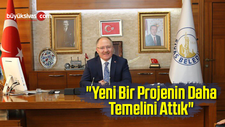 “Yeni Bir Projenin Daha Temelini Attık”