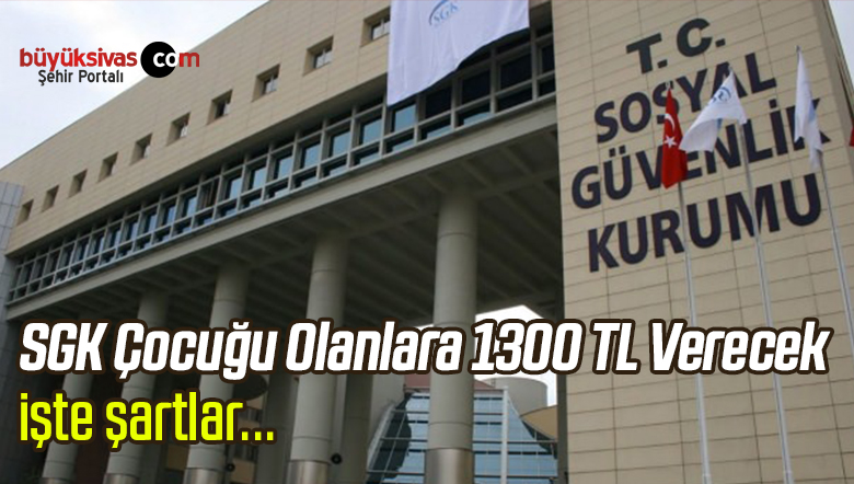 Çocuğu olanlar dikkat! SGK resmen duyurdu: 1300 TL verilecek!