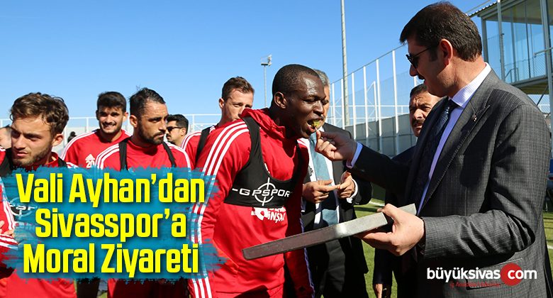 Vali Ayhan’dan Sivasspor’a Moral Ziyareti
