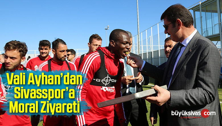 Vali Ayhan’dan Sivasspor’a Moral Ziyareti