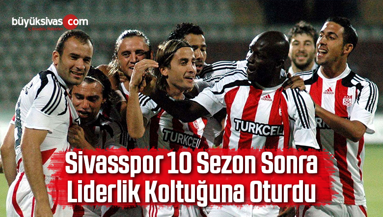 Sivasspor 10 Sezon Sonra Liderlik Koltuğuna Oturdu