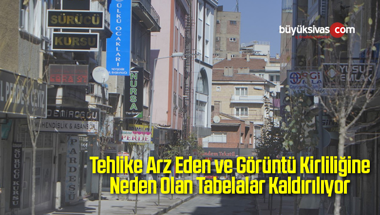 Tehlike Arz Eden ve Görüntü Kirliliğine Neden Olan Tabelalar Kaldırılıyor