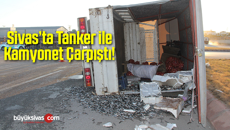 Sivas’ta Tanker ile Kamyonet Çarpıştı!