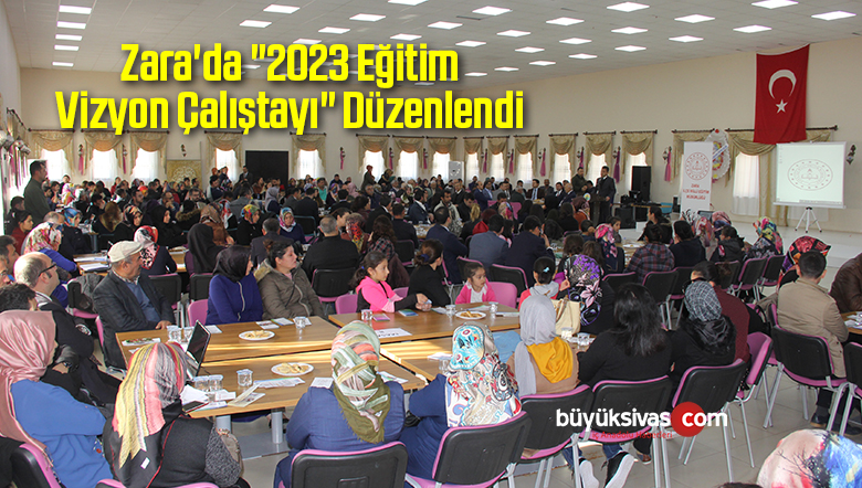Zara’da “2023 Eğitim Vizyon Çalıştayı” Düzenlendi