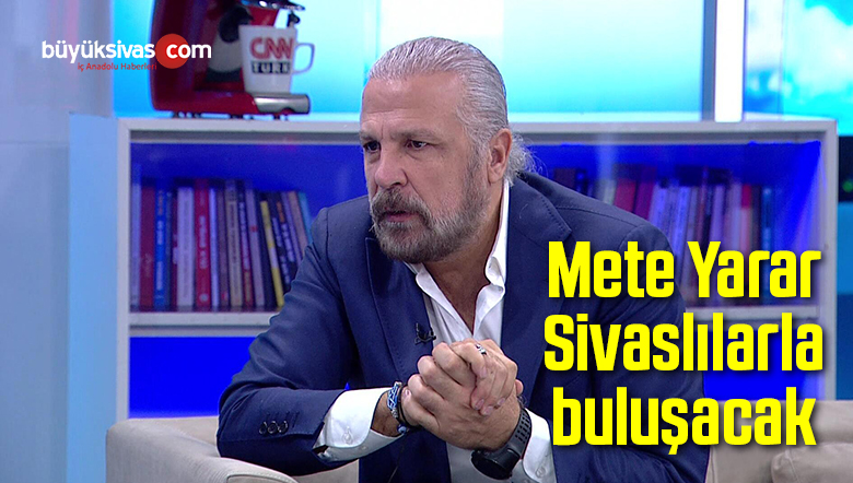 Mete Yarar Sivaslılarla buluşacak