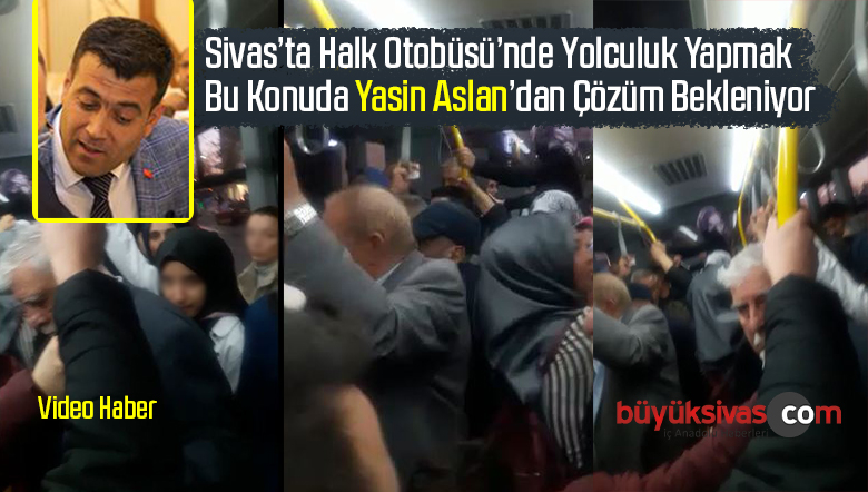 Vatandaşı Sivas Halk Otobüslerinde Karga Tulumba Yolculuk Zorluyor