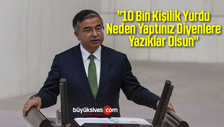 “10 Bin Kişilik Yurdu Neden Yaptınız Diyenlere Yazıklar Olsun”