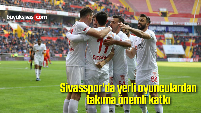 Sivasspor’da yerli oyunculardan takıma önemli katkı