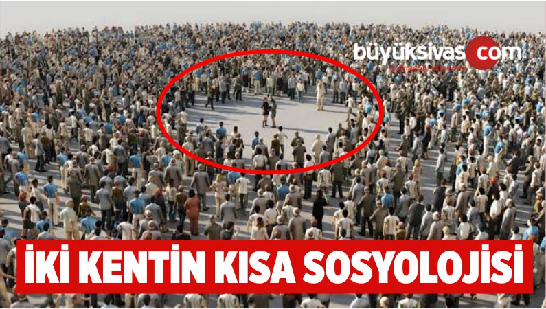 İKİ KENTİN KISA SOSYOLOJİSİ