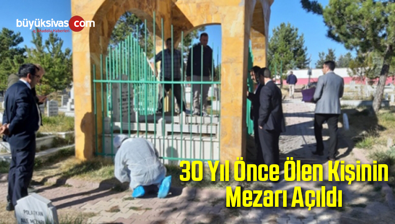 30 Yıl Önce Ölen Kişinin Mezarı Açıldı