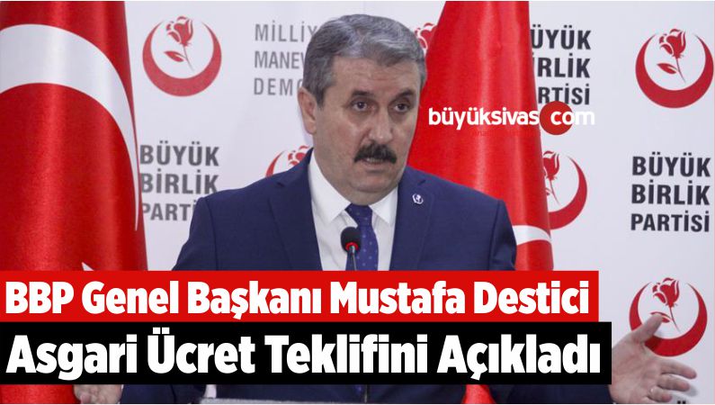 BBP Genel Başkanı Mustafa Destici Asgari Ücret Teklifini Açıkladı