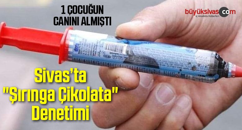 Sivas’ta “Şırınga Çikolata” Denetimi