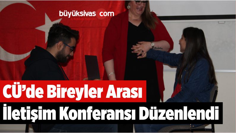 CÜ’de Bireyler Arası İletişim Konferansı Düzenlendi
