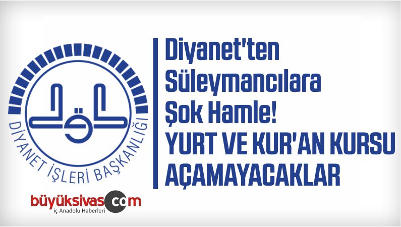 Diyanet’ten Süleymancılara Şok Hamle: Yurt ve Kur’an Kursu Açamayacaklar