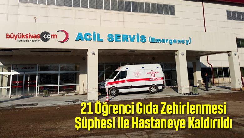 21 Öğrenci Gıda Zehirlenmesi Şüphesi ile Hastaneye Kaldırıldı