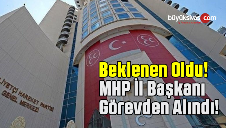 MHP Genel Başkan Yardımcısı MHP il Başkanını Görevden Aldı!