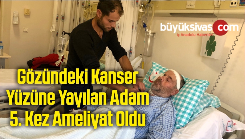 Gözündeki Kanser Yüzüne Yayılan Adam 5. Kez Ameliyat Oldu
