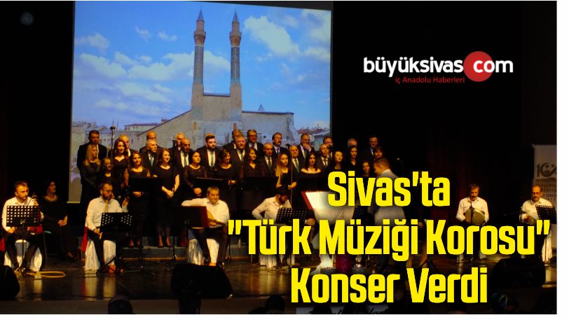 Sivas’ta “Türk Müziği Korosu” Konser Verdi