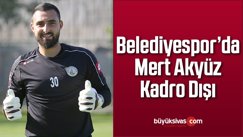 Sivas Belediyespor’da Hayrullah Mert Akyüz Kadro Dışı