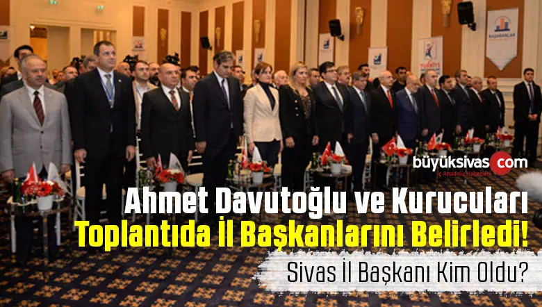 Ahmet Davutoğlu Partiyi Bu Hafta Kuruyor! Sivas il Başkanı Kim Oldu?