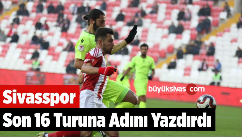 Sivasspor Son 16 Turuna Adını Yazdırdı