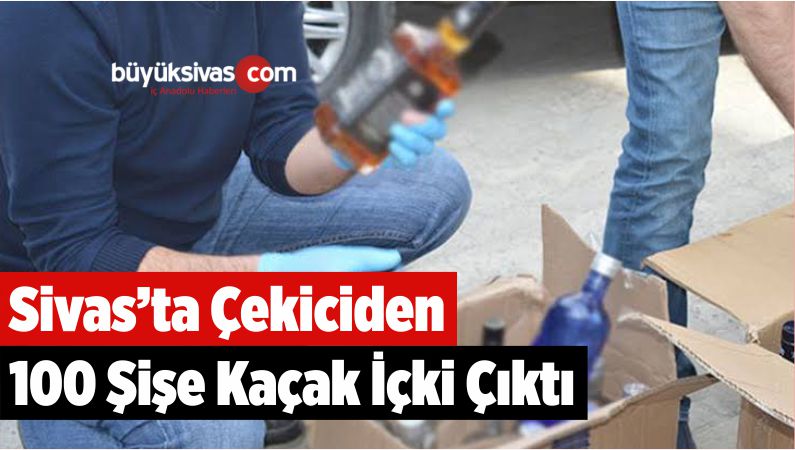 Sivas'ta Çekiciden 100 Şişe Kaçak İçki Çıktı